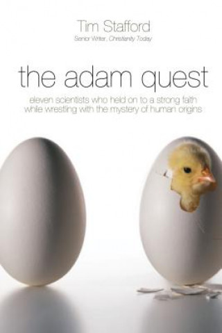 Carte The Adam Quest: Eleven Scientists Who Held on to a Strong Faith While Wrestling with the Mystery of Human Origins Tim Stafford