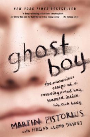 Könyv Ghost Boy: The Miraculous Escape of a Misdiagnosed Boy Trapped Inside His Own Body Martin Pistorius