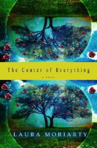 Carte The Center of Everything Laura Moriarty