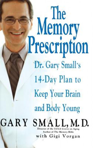 Carte The Memory Prescription: Dr. Gary Small's 14-Day Plan to Keep Your Brain and Body Young Gary Small