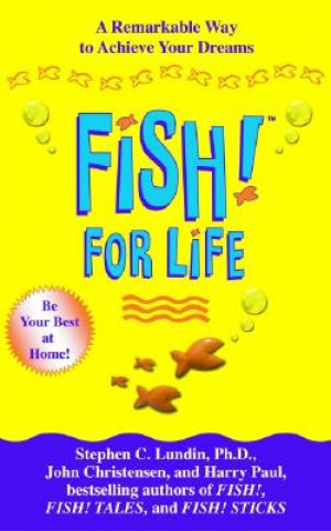 Kniha Fish! for Life: A Remarkable Way to Achieve Your Dreams Stephen C. Lundin
