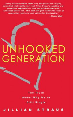 Book Unhooked Generation: The Truth about Why We're Still Single Jillian Straus