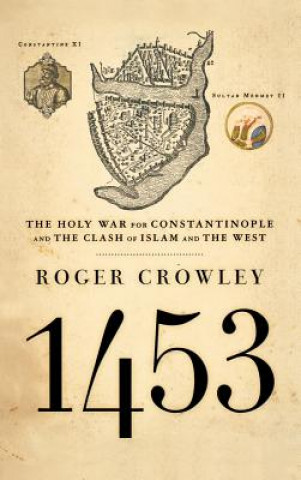 Carte 1453: The Holy War for Constantinople and the Clash of Islam and the West Roger Crowley