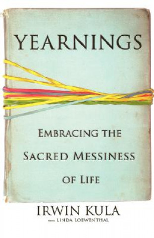 Книга Yearnings: Embracing the Sacred Messiness of Life Irwin Kula