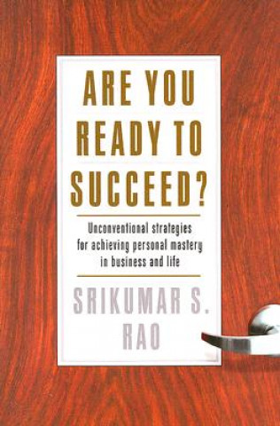 Книга Are You Ready to Succeed?: Uncoventional Strategies for Achieving Personal Mastery in Business and Life Srikumar S. Rao