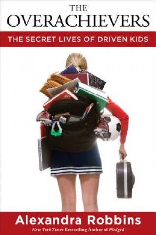Carte The Overachievers: The Secret Lives of Driven Kids Alexandra Robbins