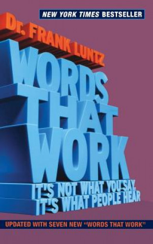 Könyv Words That Work: It's Not What You Say, It's What People Hear Frank Luntz