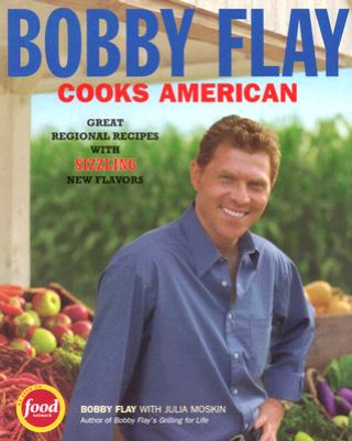 Kniha Bobby Flay Cooks American: Great Regional Recipes with Sizzling New Flavors Bobby Flay