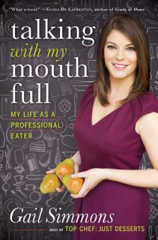 Kniha Talking with My Mouth Full: My Life as a Professional Eater Gail Simmons