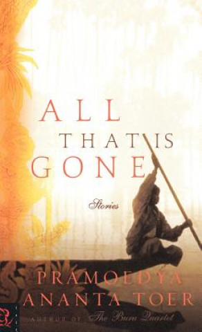 Kniha All That Is Gone Pramoedya Ananta Toer