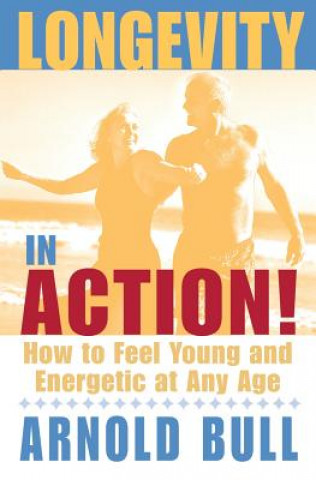 Книга Longevity in Action Arnold C. Bull