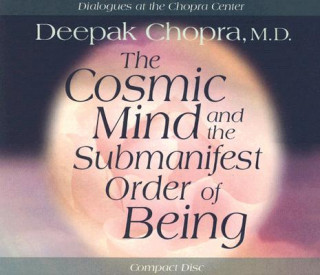 Audio The Cosmic Mind and Submanifest Order of Being Deepak Chopra