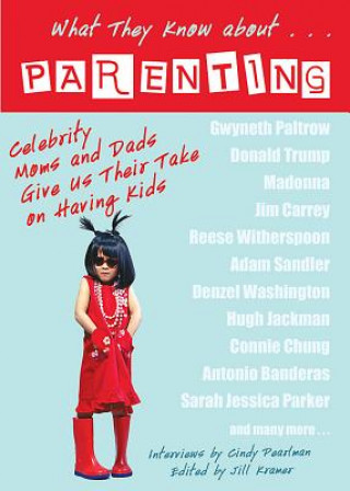 Könyv What They Know About... Parenting!: Celebrity Moms and Dads Give Us Their Take on Having Kids Cindy Pearlman