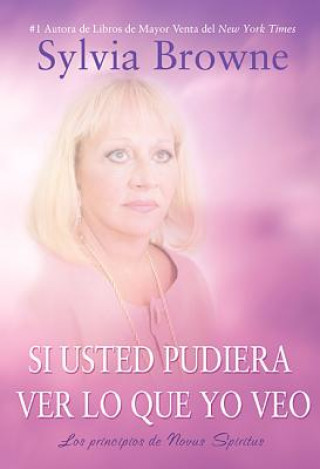 Kniha Si Usted Pudiera Lo Que Yo Veo: Los Principos de Novus Spiritus Sylvia Browne