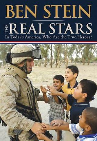 Kniha The Real Stars: In Today's America, Who Are the True Heroes? Benjamin Stein