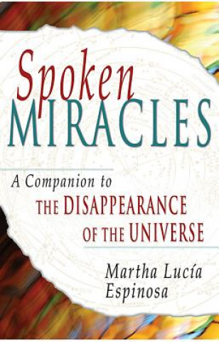Buch Spoken Miracles: A Companion to "The Disappearance of the Universe" Martha Lucia Espinosa