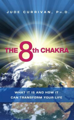 Könyv The 8th Chakra: What It Is and How It Can Transform Your Life Jude Currivan