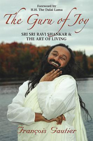Kniha The Guru of Joy: Sri Sri Ravi Shankar and the Art of Living Francois Gautier
