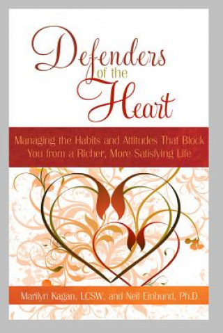 Книга Defenders of the Heart: Managing the Habits and Attitudes That Block You from a Richer, More Satisfying Life Marilyn Kagan