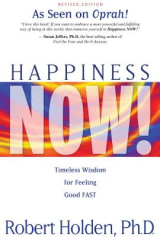 Kniha Happiness Now!: Timeless Wisdom for Feeling Good Fast Robert Holden