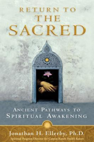 Kniha Return to the Sacred: Ancient Pathways to Spiritual Awakening Jonathan H. Ellerby