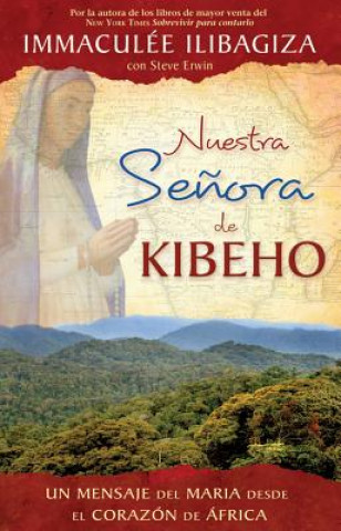 Kniha Nuestra Senora de Kibeho: La Virgen Maria Le Habla al Mundo Desde el Corazon de Africa Immaculee Ilibagiza