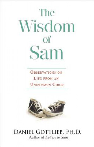 Kniha The Wisdom of Sam: Observation on Life from an Uncommon Child Daniel H. Gottlieb