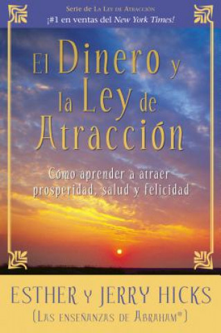 Kniha El Dinero y La Ley de Atraccion: Como Aprender a Atraer Prosperidad, Salud y Felicidad Esther Hicks