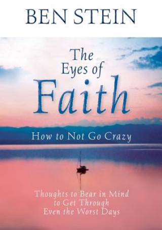Carte The Eyes of Faith: How to Not Go Crazy: Thoughts to Bear in Mind to Get Through Even the Worst Days Ben Stein