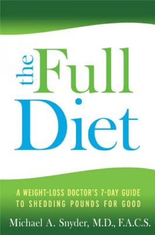 Carte The Full Diet: A Weight-Loss Doctor's 7-Day Guide to Shedding Pounds for Good Michael Snyder