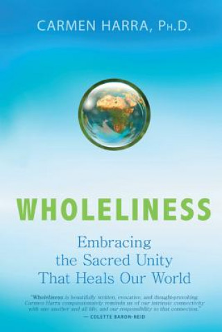 Knjiga Wholeliness: Embracing the Sacred Unity That Heals Our World Carmen Harra