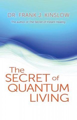 Könyv The Secret of Quantum Living Frank J. Kinslow