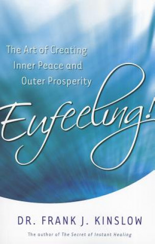 Kniha Eufeeling!: The Art of Creating Inner Peace and Outer Prosperity Frank J. Kinslow