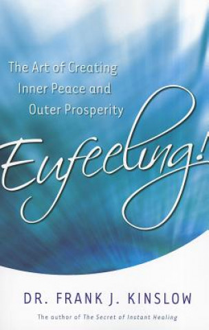 Książka Eufeeling!: The Art of Creating Inner Peace and Outer Prosperity Frank J. Kinslow