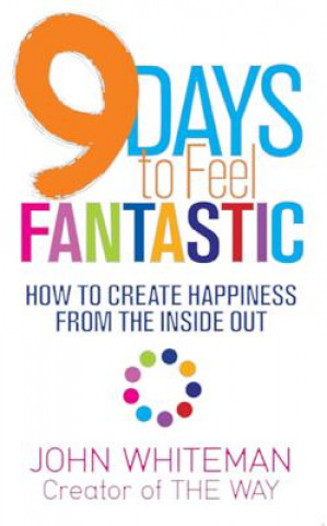 Carte 9 Days to Feel Fantastic: How to Create Happiness from the Inside Out John Whiteman