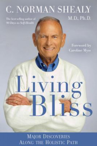 Kniha Living Bliss: Major Discoveries Along the Holistic Path C. Norman Shealy