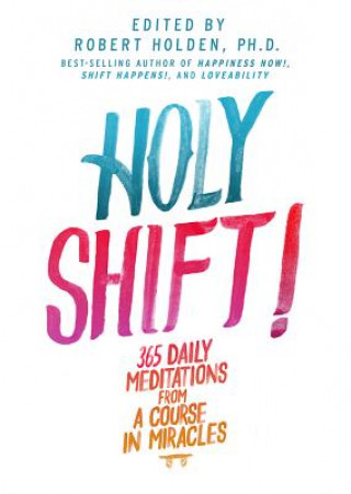 Carte Holy Shift!: 365 Daily Meditations from a Course in Miracles Holden