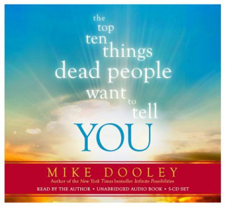 Audio The Top Ten Things Dead People Want to Tell You Mike Dooley