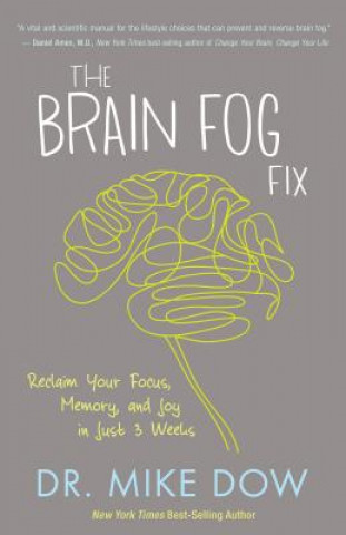 Carte The Brain Fog Fix: Reclaim Your Focus, Memory, and Joy in Just 3 Weeks Mike Dow