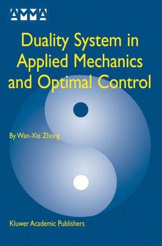 Könyv Duality System in Applied Mechanics and Optimal Control Wanxie Zhong