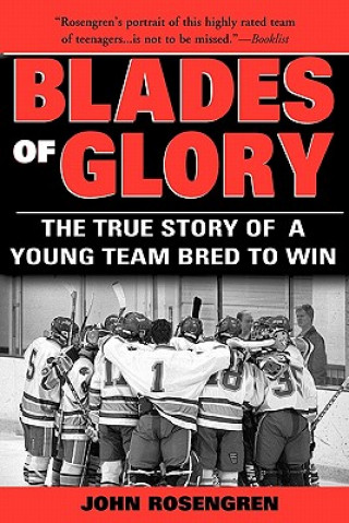 Книга Blades of Glory: The True Story of a Young Team Bred to Win John Rosengreen