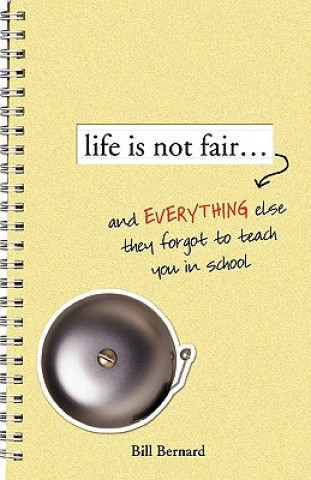 Livre Life Is Not Fair...: And Everything Else They Forget to Teach in School Bill Bernard