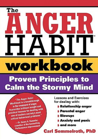 Könyv The Anger Habit Workbook: Proven Principles to Calm the Stormy Mind Carl Semmelroth