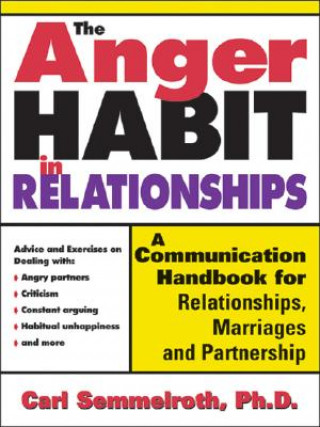 Książka The Anger Habit in Relationships: A Communication Handbook for Relationships, Marriages and Partnerships Carl Semmelroth