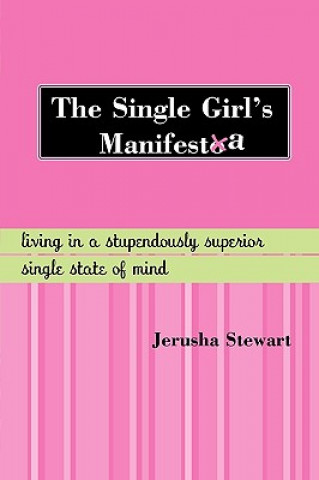 Book The Single Girl's Manifesta: Living in a Stupendously Superior Single State of Mind Jerusha Stewart