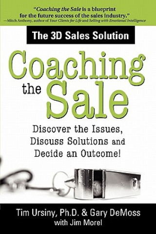 Kniha Coaching the Sale: Discover the Issues, Discuss Solutions and Decide an Outcome! Timothy E. Ursiny