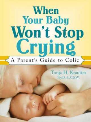 Könyv When Your Baby Won't Stop Crying: A Parent's Guide to Colic Tonja Krautter