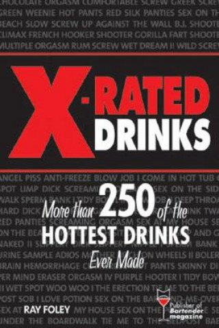 Kniha X-Rated Drinks: More Than 250 of the Hottest Drinks Ever Made Ray Foley