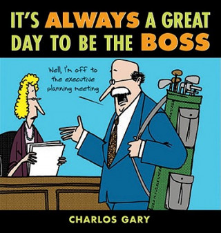 Книга It's Always a Great Day to Be the Boss Charlos Gary