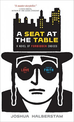 Knjiga A Seat at the Table: A Novel of Forbidden Choices Joshua Halberstam